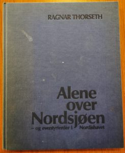 Ragnar Thorseth. Alene Over Nordsjøen Og Eventyrferder I Nordishavet. 1979 Kr 115