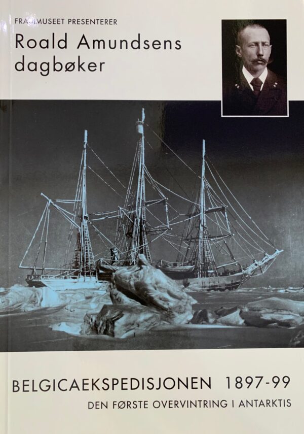Roald Amundsens dagbøker. Belgicaekspedisjonen 1897-99